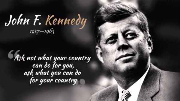 JFK quote - "Ask not what your country can do for you, ask what you can do for your country"